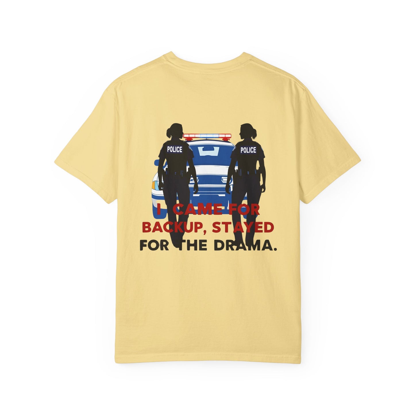 I Came for Backup, Stayed for the Drama – Unisex Law Enforcement Humor T-Shirt