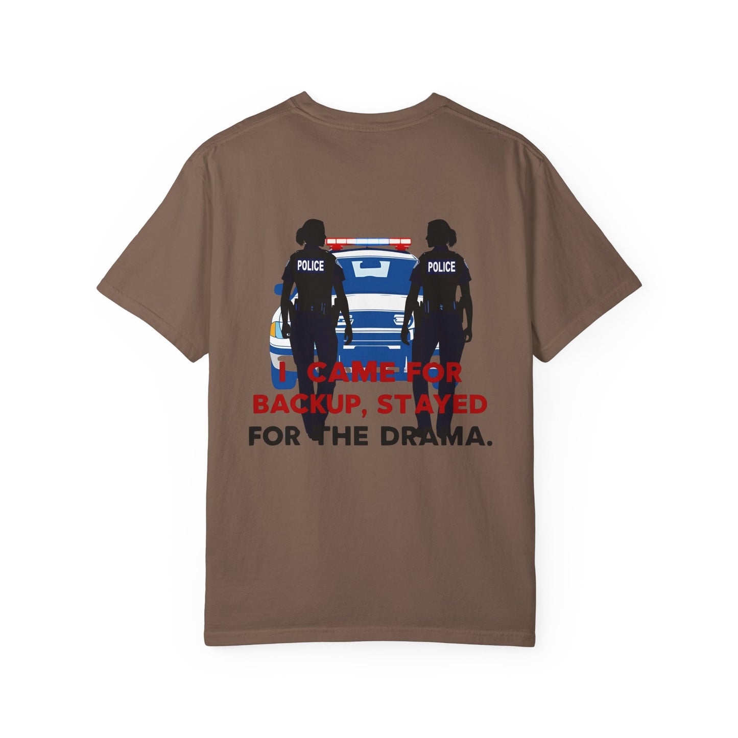 I Came for Backup, Stayed for the Drama – Unisex Law Enforcement Humor T-Shirt