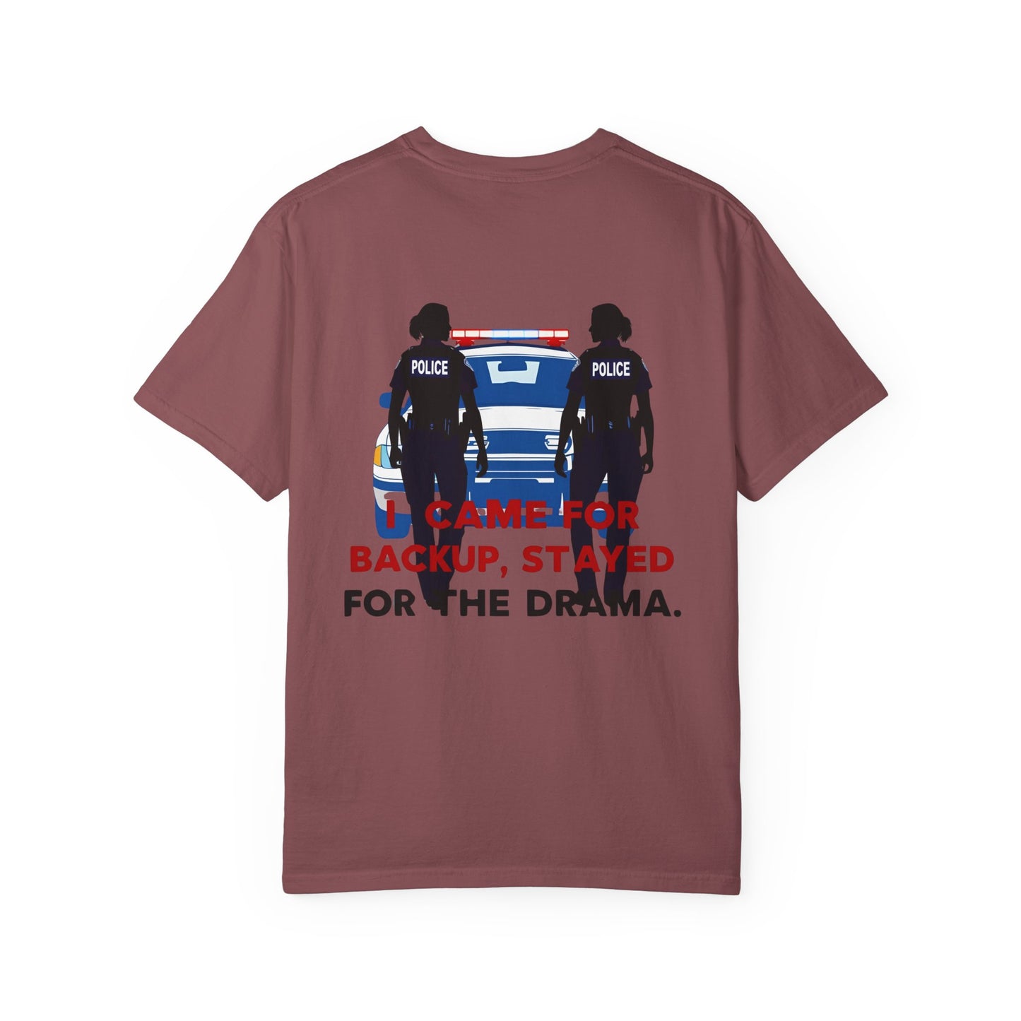 I Came for Backup, Stayed for the Drama – Unisex Law Enforcement Humor T-Shirt