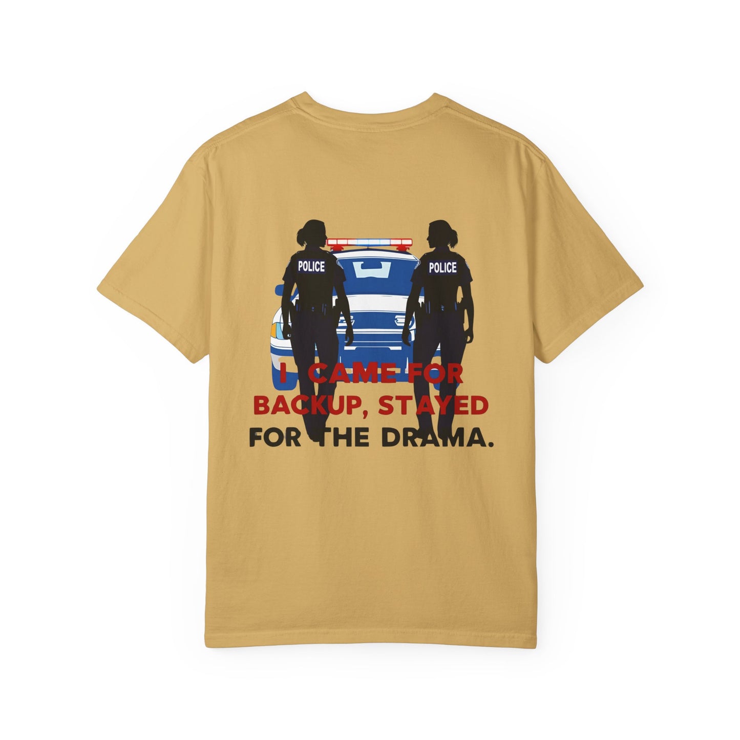 I Came for Backup, Stayed for the Drama – Unisex Law Enforcement Humor T-Shirt