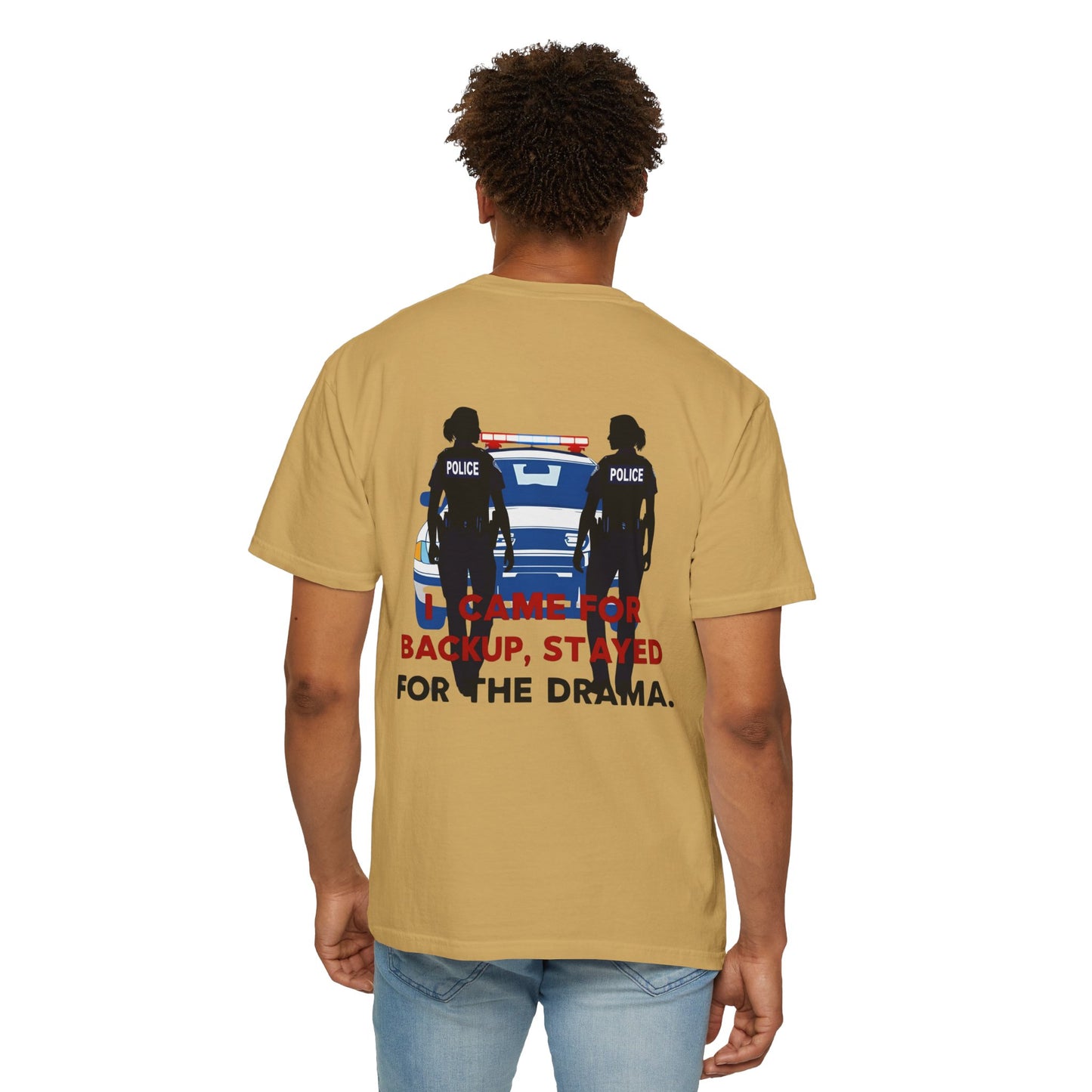 I Came for Backup, Stayed for the Drama – Unisex Law Enforcement Humor T-Shirt