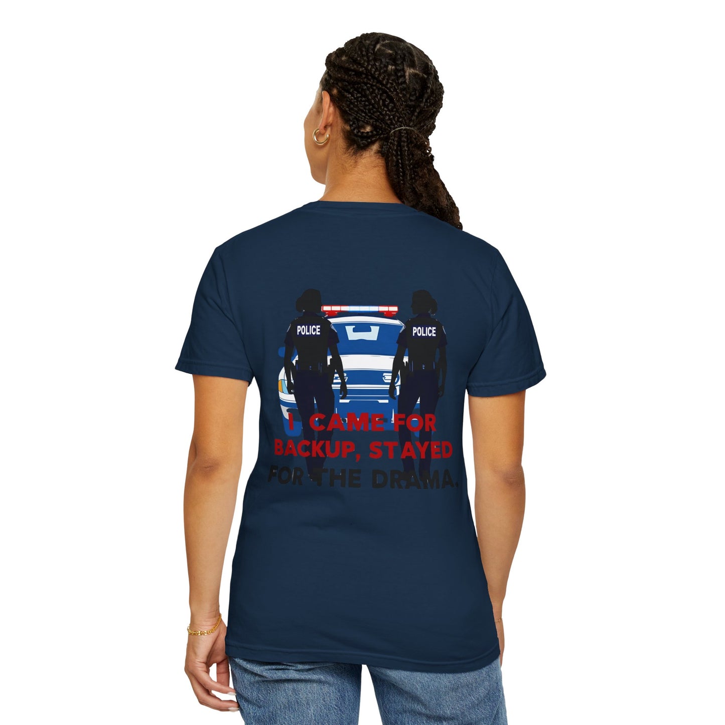 I Came for Backup, Stayed for the Drama – Unisex Law Enforcement Humor T-Shirt