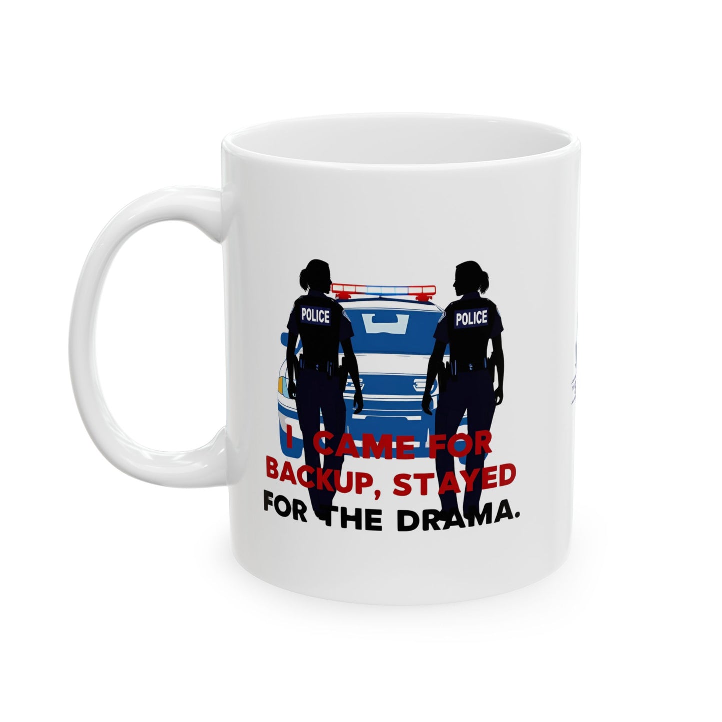 Came for Backup, Stayed for the Drama – Law Enforcement Coffee Mug