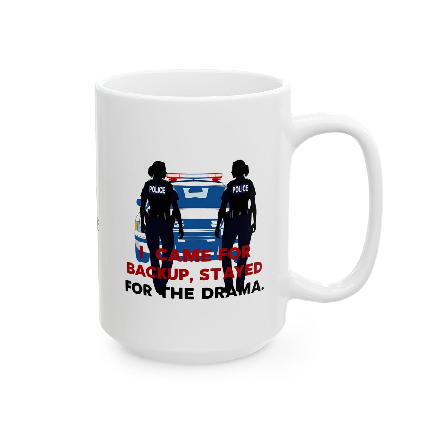 Came for Backup, Stayed for the Drama – Law Enforcement Coffee Mug