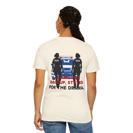 I Came for Backup, Stayed for the Drama – Unisex Law Enforcement Humor T-Shirt