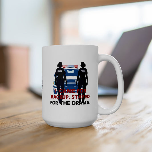 Came for Backup, Stayed for the Drama – Law Enforcement Coffee Mug