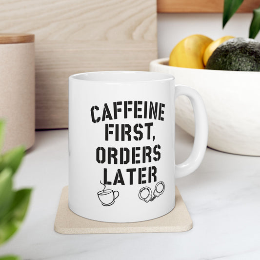 Caffeine First, Orders Later – Funny Coffee Mug for Law Enforcement, Dispatchers & First Responders | The Salty Sgt