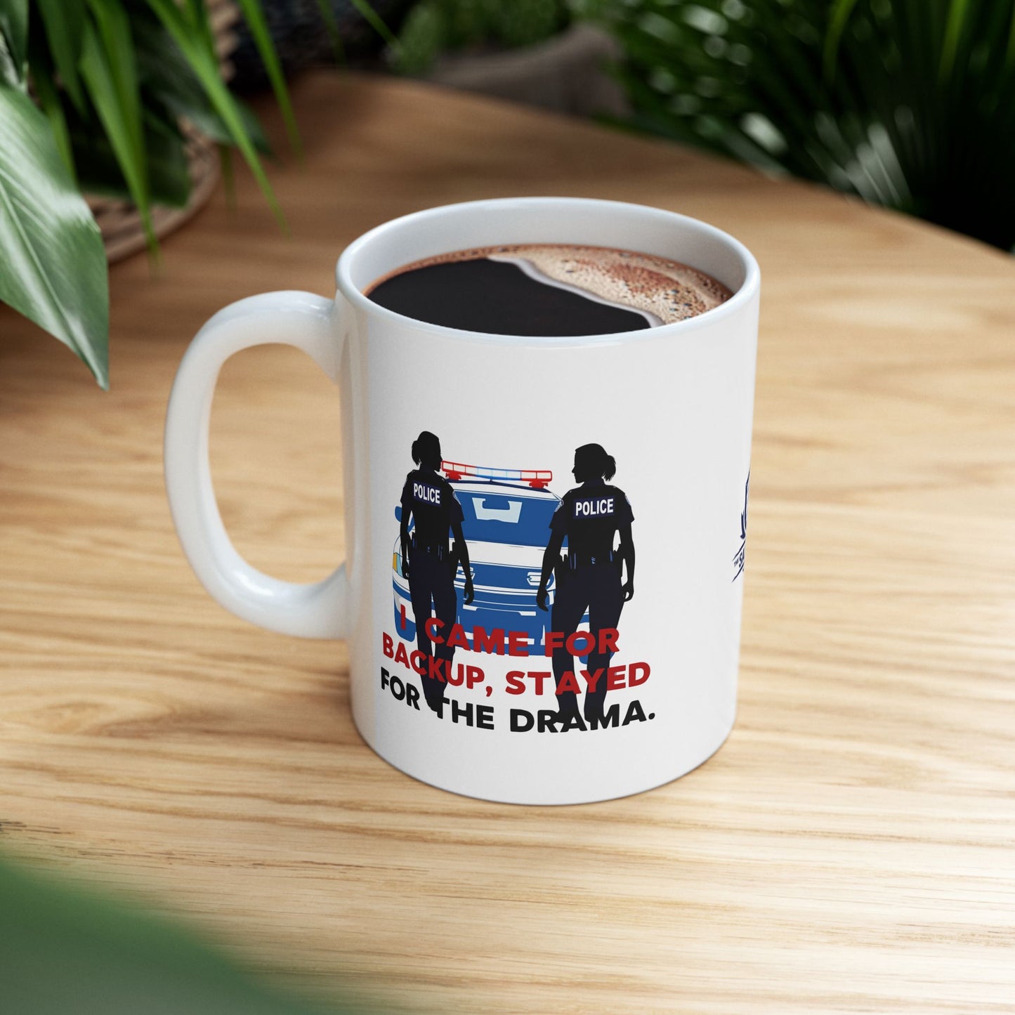 Came for Backup, Stayed for the Drama – Law Enforcement Coffee Mug