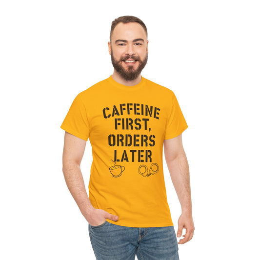 Funny Coffee T-Shirt for Police and First Responders – Caffeine First, Orders Later | The Salty Sgt