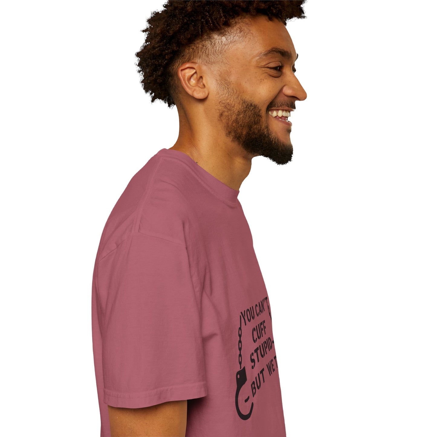 YOU CAN’T CUFF STUPID – BUT WE TRY – Unisex Law Enforcement Humor Tee