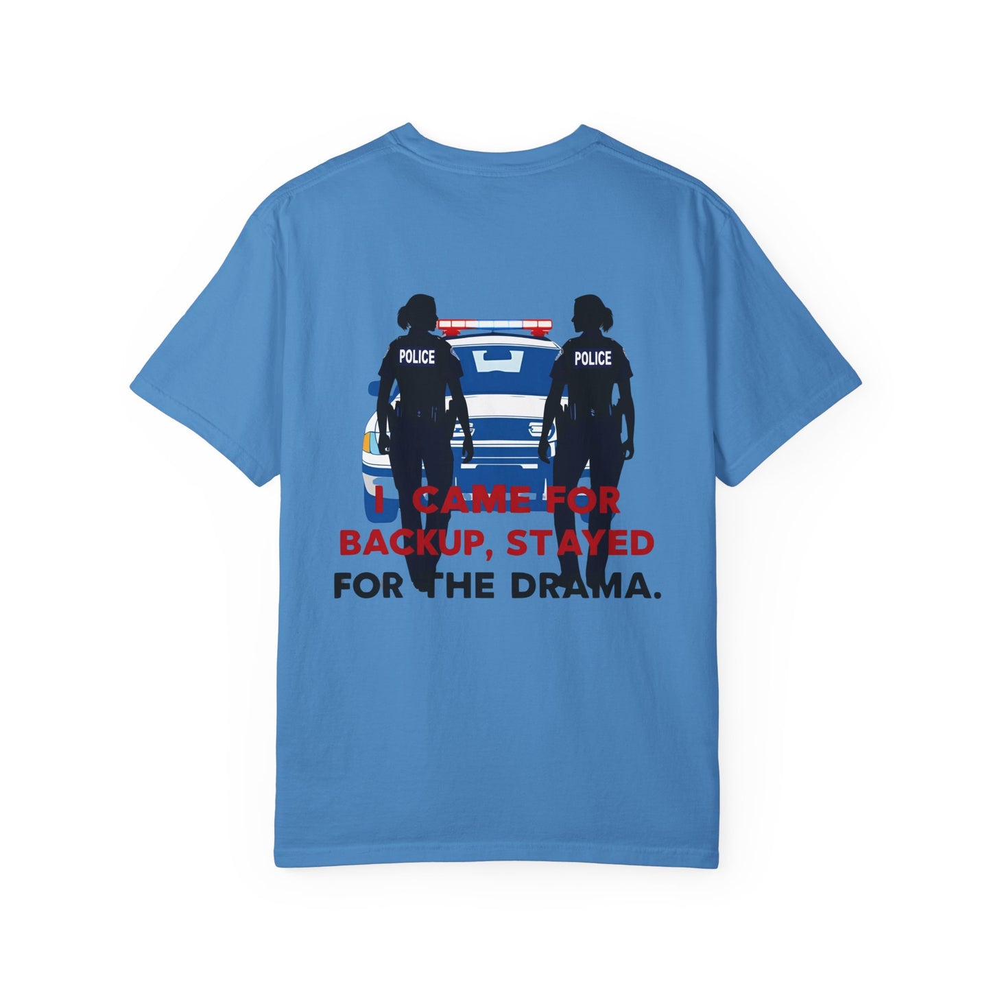 I Came for Backup, Stayed for the Drama – Unisex Law Enforcement Humor T-Shirt